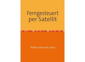 9783737595513 - Ferngesteuert per Satellit - Walter Lamp Kartoniert (TB)