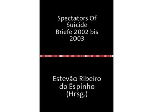 9783737595674 - Spectators Of Suicide Briefe 2002 bis 2003 - Estevão Ribeiro do Espinho Kartoniert (TB)