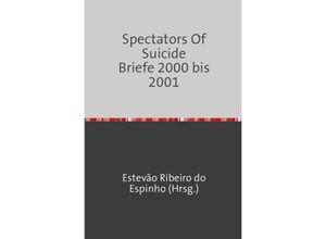 9783737595681 - Spectators Of Suicide Briefe 2000 bis 2001 - Estevão Ribeiro do Espinho Kartoniert (TB)