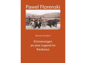 9783737598965 - Erinnerungen an eine Jugend im Kaukasus - Pawel Florenski Kartoniert (TB)