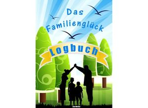 9783737599313 - Das Familienglück Logbuch - Lina Merien Kartoniert (TB)