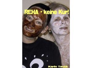 9783737599580 - REHA - keine Kur - Karin Tauck Kartoniert (TB)