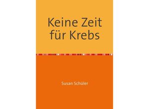 9783737599849 - Keine Zeit für Krebs - Susan Schüler Kartoniert (TB)