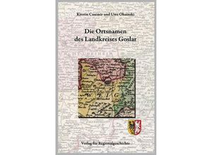 9783739511627 - Die Ortsnamen des Landkreises Goslar - Kirstin Casemir Uwe Ohainski Gebunden