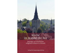 9783739515106 - Kirche im Wandel der Zeit - Kirchenvorstand der katholischen Pfarrgemeinde St Johannes der Täufer und Maria Himmelfahrt Erkrath Kartoniert (TB)