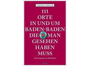 9783740801342 - 111 Orte    111 Orte in und um Baden-Baden die man gesehen haben muss - Cornelia Ziegler Kartoniert (TB)