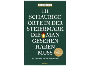 9783740804459 - 111 Orte    111 schaurige Orte in der Steiermark die man gesehen haben muss - Robert Preis Kartoniert (TB)