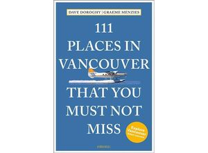 9783740804947 - 111 Places    111 Places in Vancouver That You Must Not Miss - David Doroghy Graeme Menzies Kartoniert (TB)