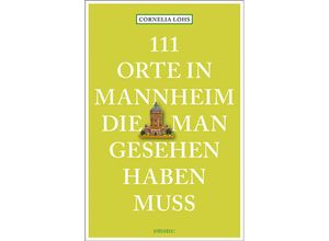 9783740805548 - 111 Orte    111 Orte in Mannheim die man gesehen haben muss - Cornelia Lohs Kartoniert (TB)