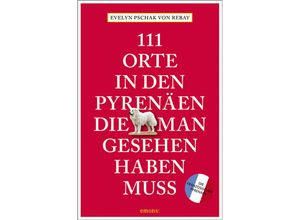 9783740805623 - 111 Orte    111 Orte in den Pyrenäen die man gesehen haben muss - Evelyn Pschak Kartoniert (TB)