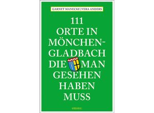 9783740806064 - 111 Orte in Mönchengladbach die man gesehen haben muss - Garnet Manecke Vera Anders Kartoniert (TB)