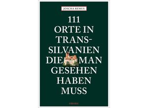 9783740808563 - 111 Orte in Transsilvanien die man gesehen haben muss - Joscha Remus Kartoniert (TB)