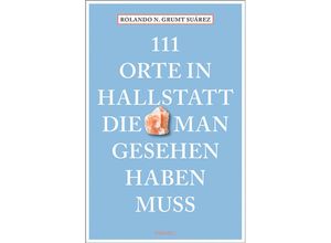 9783740808587 - 111 Orte    111 Orte in Hallstatt die man gesehen haben muss - Rolando N Grumt Suárez Kartoniert (TB)