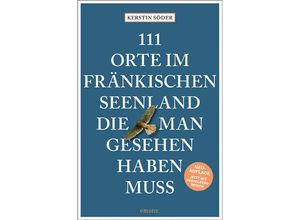 9783740810726 - 111 Orte    111 Orte im Fränkischen Seenland die man gesehen haben muss - Kerstin Söder Kartoniert (TB)