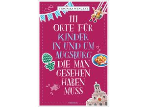 9783740810795 - 111 Orte    111 Orte für Kinder in und um Augsburg die man gesehen haben muss - Veronika Wengert Kartoniert (TB)