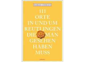 9783740810856 - 111 Orte    111 Orte in und um Reutlingen die man gesehen haben muss - Barbara Goerlich Kartoniert (TB)