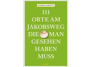 9783740810924 - 111 Orte    111 Orte am Jakobsweg die man gesehen haben muss - Andreas Drouve Kartoniert (TB)