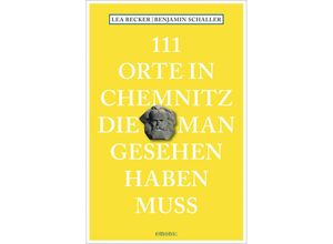 9783740811754 - 111 Orte    111 Orte in Chemnitz die man gesehen haben muss - Lea Katharina Becker Benjamin Schaller Kartoniert (TB)