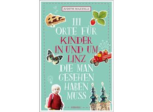 9783740811761 - 111 Orte für Kinder   111 Orte für Kinder in und um Linz die man gesehen haben muss - Judith Mazzilli Kartoniert (TB)