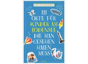 9783740811976 - 111 Orte für Kinder am Bodensee die man gesehen haben muss - Gina von der Heiden Kartoniert (TB)