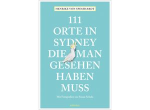 9783740813550 - 111 Orte    111 Orte in Sydney die man gesehen haben muss - Henrike von Speßhardt Kartoniert (TB)