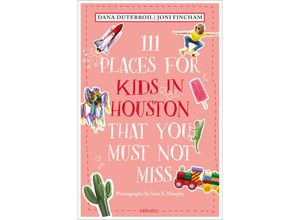 9783740813727 - 111 Places    111 Places for Kids in Houston That You Must Not Miss - Dana DuTerroil Joni Fincham Kartoniert (TB)