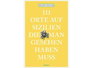 9783740814243 - 111 Orte    111 Orte auf Sizilien die man gesehen haben muss - Eileen Stiller Kartoniert (TB)