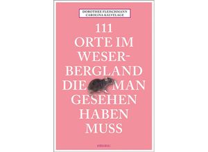 9783740815110 - 111 Orte    111 Orte im Weserbergland die man gesehen haben muss - Dorothee Fleischmann Carolina Kalvelage Taschenbuch