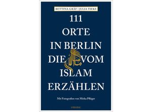 9783740815165 - 111 Orte in Berlin die vom Islam erzählen - Bettina Gräf Julia Tieke Kartoniert (TB)