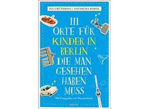 9783740815462 - Isa Grütering - GEBRAUCHT 111 Orte für Kinder in Berlin die man gesehen haben muss Reiseführer - Preis vom 15112023 060513 h