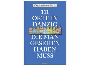 9783740815721 - 111 Orte in Danzig die man gesehen haben muss - Jörg Dauscher Kartoniert (TB)