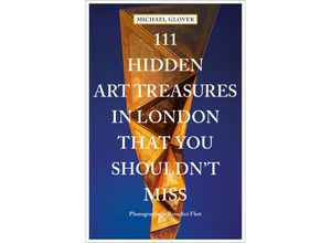 9783740815769 - 111 Places    111 Hidden Art Treasures in London That You Shouldn	 Miss - Michael Glover Kartoniert (TB)