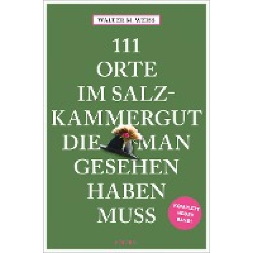 9783740816018 - 111 Orte 111 Orte im Salzkammergut die man gesehen haben muss - Walter M Weiss Kartoniert (TB) 9783740816018 - 111 Orte 111 Orte im Salzkammergut die man gesehen haben muss - Walter M Weiss Kartoniert (TB)
