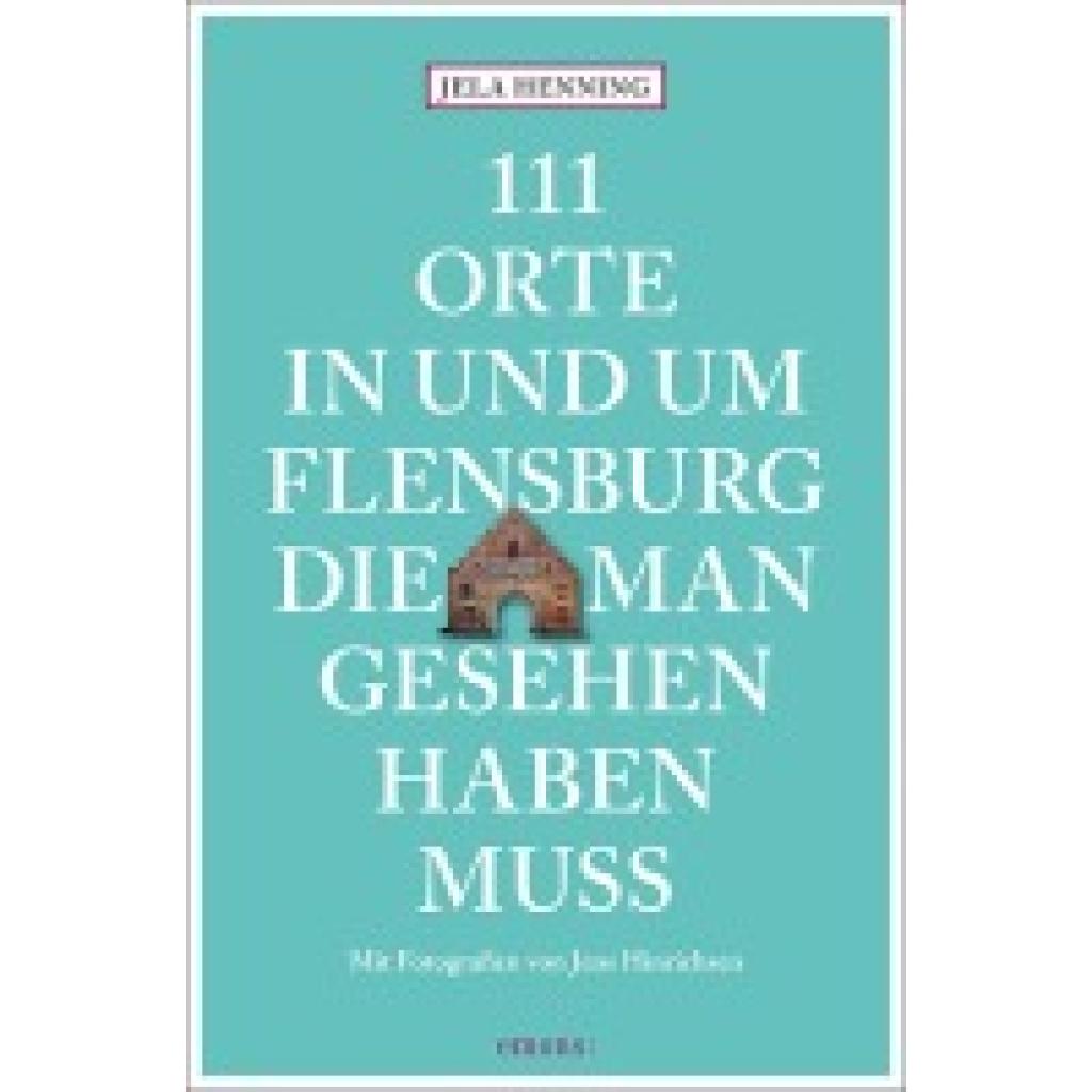 9783740816063 - Henning Jela 111 Orte in und um Flensburg die man gesehen haben muss