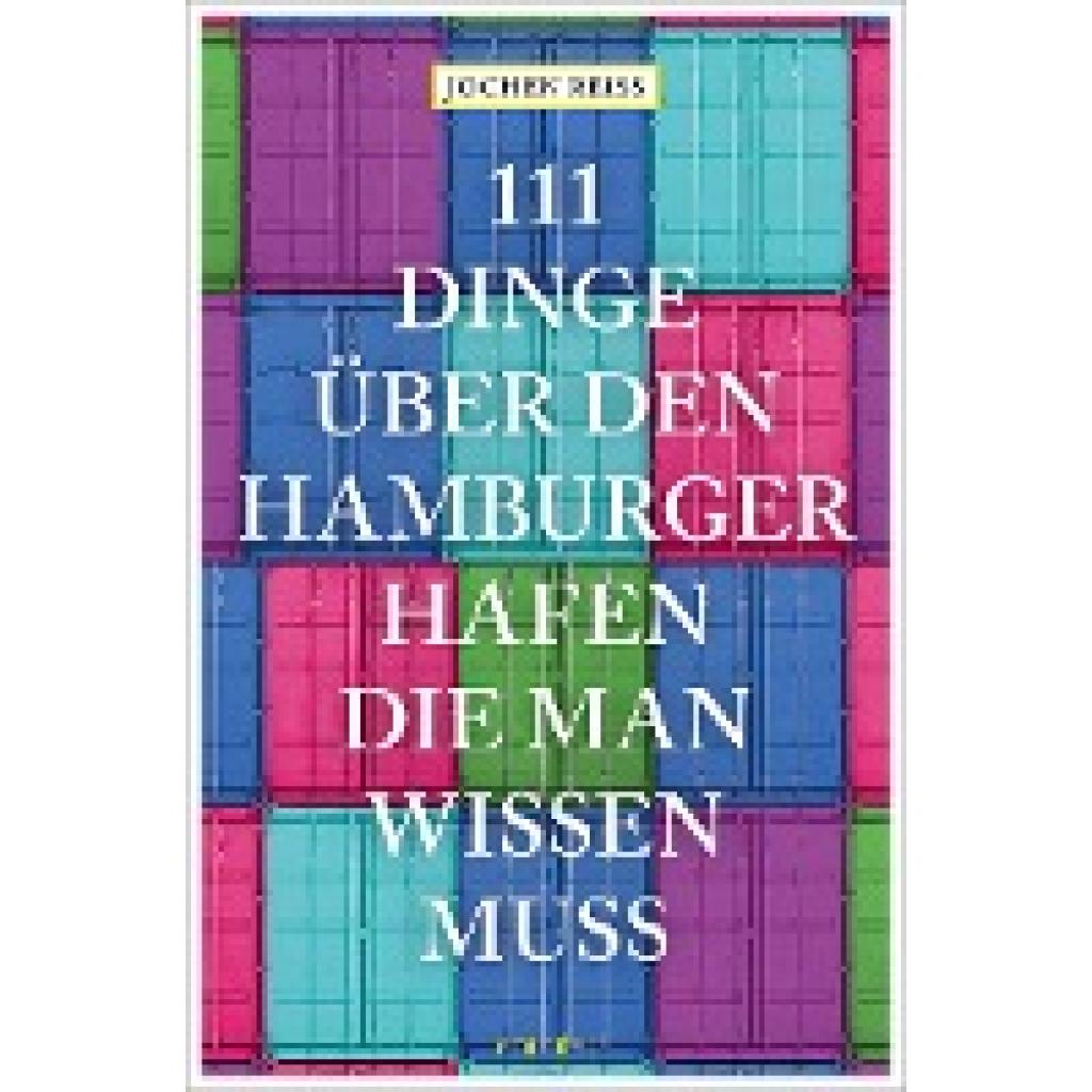 9783740816261 - 111 Orte    111 Dinge über den Hamburger Hafen die man wissen muss - Jochen Reiss Kartoniert (TB)
