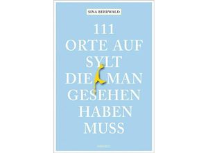 9783740816643 - 111 Orte    111 Orte auf Sylt die man gesehen haben muss - Sina Beerwald Kartoniert (TB)