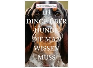 9783740817114 - 111 Dinge über Hunde die man wissen muss - Franziska Weyer Nicole Lützenkirchen Kartoniert (TB)