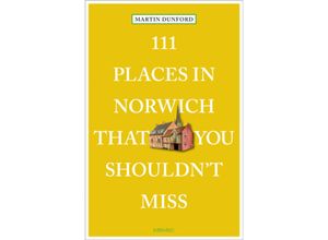 9783740817336 - 111 Places in Norwich That You Shouldn	 Miss - Martin Dunford Taschenbuch