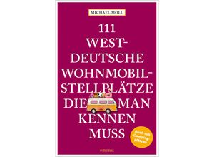 9783740817442 - 111 Orte    111 westdeutsche Wohnmobilstellplätze die man kennen muss - Michael Moll Kartoniert (TB)