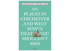 9783740817848 - 111 Places in Chichester That You Shouldn	 Miss - Norman Miller Alexandra Loske Kartoniert (TB)