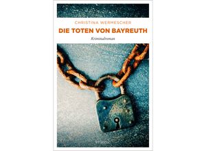 9783740817916 - Die Toten von Bayreuth - Christina Wermescher Kartoniert (TB)