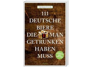 9783740818012 - 111 Orte    111 Deutsche Biere die man getrunken haben muss - Thomas Fuchs Kartoniert (TB)