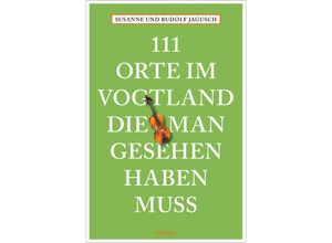 9783740818418 - 111 Orte im Vogtland die man gesehen haben muss - Susanne Jagusch Rudolf Jagusch Kartoniert (TB)