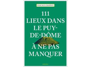 9783740818524 - 111 Lieux dans le Puy-de-Dôme à ne pas manquer - Pascale Chappot Kartoniert (TB)