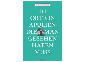 9783740818609 - 111 Orte in Apulien die man gesehen haben muss - Daria Rizzello Kartoniert (TB)