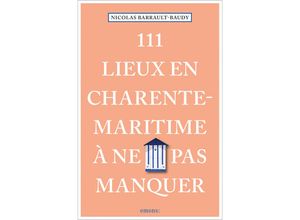 9783740818999 - 111 Lieux en Charente-Maritime à ne pas manquer - Nicolas Barrault-Baudy Kartoniert (TB)