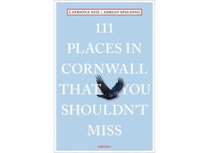 9783740819019 - 111 Places in Cornwall That You Shouldn	 Miss - Catriona Neil Adrian Spalding Kartoniert (TB)