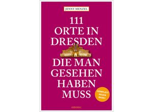 9783740819200 - 111 Orte in Dresden die man gesehen haben muss - Jenny Menzel Kartoniert (TB)