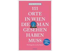 9783740819750 - 111 Orte in Wien die man gesehen haben muss - Peter Eickhoff Kartoniert (TB)