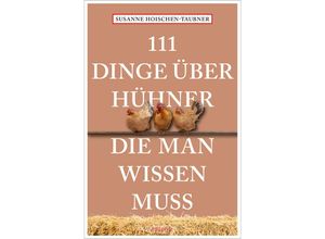 9783740819774 - 111 Dinge über Hühner die man wissen muss - Susanne Hoischen-Taubner Kartoniert (TB)